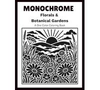 Monochrome Florals & Botanical Gardens: A Relaxing and Stress Relief One Color Coloring Book for Adults