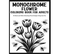 Monochrome Flower Coloring Book for Adults: 45 Black and White Blooming Floral Designs Using One Pen