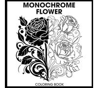 Monochrome Flower Coloring Book: for Stress Relief and Relaxation | Single-Color Still and Slow Coloring for Adults, Kids, and All Ages. (monochrome coloring book for adults)
