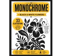 Monochrome Flowers: 33 Floral Designs to Create Stunning Monochrome Artwork • Includes the Name of Every Flower