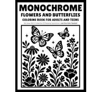 Monochrome Flowers and Butterflies: Butterfly and Flower Coloring Book with Botanical Gardens, Elegant Blossoms and Relaxing One-Color Designs for Adults and Teens