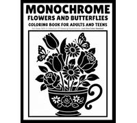 monochrome flowers and butterflies coloring book for adults and teens: 30 Relaxing Monochrome Coloring Pages | Easy & Cozy Floral Designs with ... Color Needed for Stress Relief and Relaxation