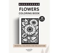 Monochrome Flowers Coloring Book: A One Color Coloring Book Filled with Beautiful Floral Designs, Roses, Sunflowers, Tulips and Botanical Blooms for ... Coloring (Monochrome Coloring Collection)