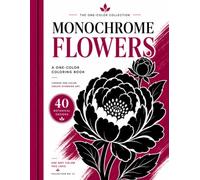 Monochrome Flowers Coloring Book for Adults and Teens: A One-Color Floral Coloring Book with 40 Mindful Flower Designs for Relaxation and Stress Relief (The One-Color Collection)