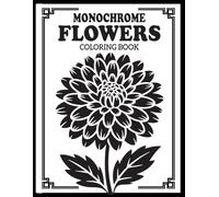 Monochrome Flowers Coloring Book: Relaxing One Color Botanical Designs for Stress Relief and Creative Art