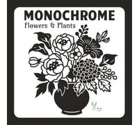 Monochrome Flowers & Plants: One-Color Botanical Coloring Book for Quiet, Mindful, and Relaxing Creative Moments - For Adults & Teens