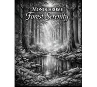 Monochrome Forest Serenity: A Relaxing Black and White Nature Coloring Book with Peaceful Woodland Scenes for Stress Relief and Mindful Creativity (The Monochrome Garden Coloring Series)