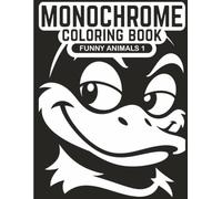 Monochrome Funny Animals One Pen Coloring Book: Bold Black and White Single-Color Pages for Stress Relief and Relaxation, Volume 1 (Monochrome Coloring)