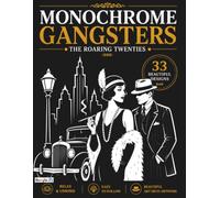 Monochrome Gangsters: The Roaring Twenties: A One-Color Background Coloring Book Inspired by the Glamour, Jazz & Crime of the Roaring Twenties