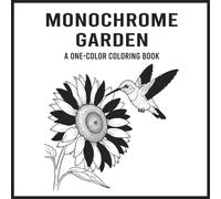 Monochrome Garden Coloring book: A One Color Minimalist Black and White for Adults and Teens