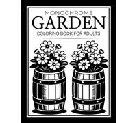 Monochrome Garden Coloring Book for Adults: 52 Garden-Inspired Coloring Pages Featuring Plants, Animals, and Garden Decor