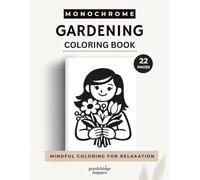 Monochrome Gardening Coloring Book: A One Color Coloring Book for Teens and Adults - Relaxing Garden, Flower and Nature Designs for Creative Coloring (Monochrome Coloring Collection)