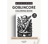 Monochrome Goblincore Coloring Book: A One Color Coloring Book for Teens and Adults - Dark Woodland Creatures, Mushrooms and Goblin-Inspired Designs (Monochrome Coloring Collection)