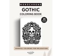Monochrome Gothic Coloring Book: Dark Romantic Designs, Skulls, Moths, Roses and Gothic Elegance to Color (Monochrome Coloring Collection)