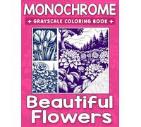 Monochrome Grayscale Coloring Book Beautiful Flowers: An Easy One-Color Journey Through Gentle Blooms and Peaceful Beauty