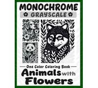 Monochrome Grayscale One Color Coloring Book Animals with Flowers: Relaxing Botanical Nature Designs for Stress Relief, Mindfulness, and Creative Escape for Adults