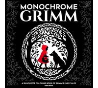 Monochrome Grimm Coloring Book (Illustrated): Forty Fairy Tales in Black and White to Color With Just One Pen (Maisie Monochromes)