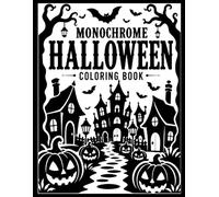 Monochrome Halloween Coloring Book: 50 Bold & Spooky Halloween Designs with Haunted Houses, Pumpkins, Ghosts, Witches and More | A One Color Coloring Book for Adults & Teens