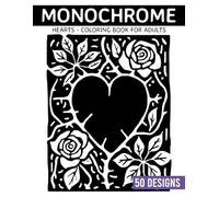 Monochrome Hearts Coloring book for adults: 50 Simple Heart Patterns for Calm Creative Time and Stress Relief (Monochrome Coloring books)