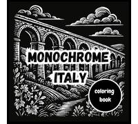 Monochrome Italy Coloring Book: Intricate Italian Landscapes, Architecture & Culture in Single-Tone Designs - Stress-Relieving Scenes of Rome, Venice, ... Joy - Adult Coloring Books for Every)