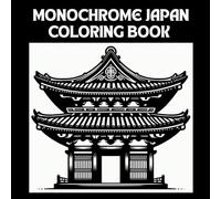 Monochrome Japan Coloring Book | Relaxing And Calm Illustrations: A Stress-Free Black-and-White Coloring Book for Teens and Adults