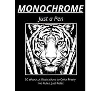 Monochrome: Just a Pen: 50 Woodcut Illustrations to Color Freely - No Rules, Just Relax