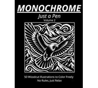 Monochrome: Just a Pen: Volume 2 - 50 Woodcut Illustrations to Color Freely - No Rules, Just Relax