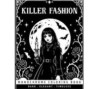 Monochrome Killer Fashion Coloring Book: Fashion Illustrations, Creepy, Halloween Designs for Relaxation... Adults and Gothic Horror Fans.