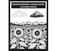 Monochrome Landscapes Coloring Book: Black and White Mountains, Forests, Lakes and Beaches for Relaxing One Color Mindful Coloring - Perfect for Adults & Teens with a Black Marker