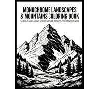 Monochrome Landscapes & Mountains Coloring Book: 50 Bold and Easy Scenic Nature Designs for Mindfulness, Stress Relief, and Relaxation