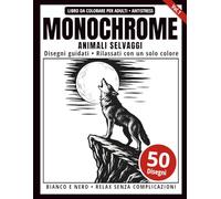 Monochrome Libro da Colorare per Adulti: Animali Selvaggi: 50 disegni guidati in bianco e nero da colorare con un solo colore, zero stress e puro relax