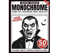 Monochrome Libro de Colorear para Adultos: 50 Diseños de Halloween, Vampiros, Brujas y Criaturas Oscuras en Blanco y Negro para Relajación y Alivio del Estrés (Serie de arte Monochrome)