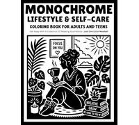 Monochrome Lifestyle & Self-Care Coloring Book for Adults and Teens: Relaxing One-Color Designs Featuring Cozy Daily Rituals, Wellness Moments, Mindful Living, and Peaceful Self-Care Scenes