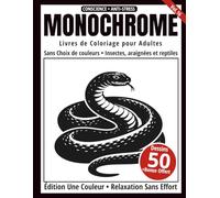 Monochrome - Livre de Coloriage Adulte en Noir et Blanc: 50 Silhouettes d’Insectes, Araignées et Reptiles - Dessins en Une Seule Couleur pour Relaxation et Anti-Stress (Série Art Monochrome)