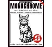 Monochrome - Livre de Coloriage Adulte en Noir et Blanc: 50 Silhouettes de Chats - Dessins en une Seule Couleur pour Relaxation et Anti-Stress (Série Art Monochrome)