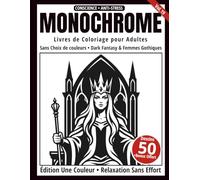 Monochrome - Livre de Coloriage Adulte en Noir et Blanc: 50 Silhouettes de Femmes Gothiques et Dark Fantasy - Dessins en une Seule Couleur pour Relaxation et Anti-Stress (Série Art Monochrome)