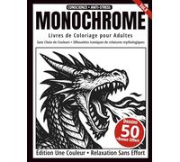 Monochrome - Livre de Coloriage Adulte en Noir et Blanc: 50 Silhouettes Iconiques de Créatures Mythologiques - Dessins en Une Seule Couleur pour Relaxation et Anti-Stress (Série Art Monochrome)