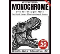 Monochrome - Livre de Coloriage Adulte en Noir et Blanc: 50 Silhouettes Iconiques de Dinosaures - Dessins en une Seule Couleur pour Relaxation et Anti-Stress (Série Art Monochrome)