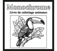 Monochrome livre de coloriage animaux: 50 Pages apaisantes en noir et blanc, conçues pour offrir un moment de calme, de relaxation, de créativité et ... du stress pour adultes et adolescents.