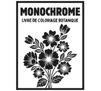 Monochrome Livre De Coloriage Botanique: Fleurs Élégantes à Colorier, Illustrations Anti-Stress, Relaxation Créative, Nature Botanique Minimaliste en Noir et Blanc