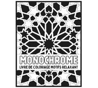 Monochrome Livre de coloriage motifs relaxant: Dessins noir et blanc apaisants pour relaxation et pleine conscience | Livre de coloriage adulte ... adultes et adolescents (Monochrome coloriage)