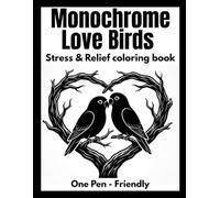 Monochrome Love Birds Coloring Book: Realistic Romantic Bird Designs for Relaxation, Creativity & Stress Relief (Monochrome coloring book)