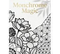 Monochrome Magic - A Bold & Peaceful Black & White Coloring Book: 24 Zen-Inspired Simple Single-Color Designs for Adults & Teens to Relax, Unwind & Create
