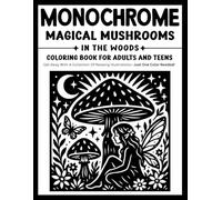 Monochrome Magical Mushrooms in the Woods Coloring Book for Adults and Teens: Relaxing One-Color Designs Featuring Enchanted Forest Mushrooms, ... Whimsical Nature, and Peaceful Fantasy Scenes