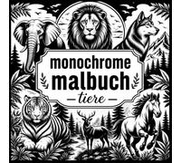 Monochrome malbuch tiere : 50 wunderschöne Tiermotive zum Ausmalen und Entspannen / malbuch tiere erwachsene .