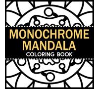 Monochrome Mandala Coloring Book for Relaxation: Easy Geometric Patterns and Flowers for Adult Mindfulness and Zen Meditation (Monochrome Relaxation Series)