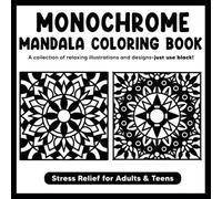 Monochrome Mandala Coloring Book: Mindful Coloring book with a collection of relaxing illustration, Stress Relief for Adults & Teens