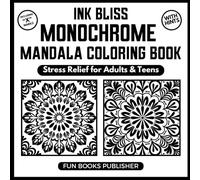 Monochrome Mandala Coloring Book - Stress Relief for Adults & Teens - Ink Bliss Series: Mindful zen patterns for calm focus - one-marker linework with ... (MONOCHROME COLORING BOOK INK BLISS SERIES)