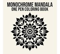 Monochrome Mandala One Pen Coloring Book: Geometric & Floral Mandalas for Stress Relief and Relaxation (Monochrome One Pen Coloring Books)