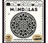 Monochrome Mandalas: Coloriage méditatif - Illustrations relaxantes et anti-stress - Une seule couleur, un seul feutre - pour adultes et adolescents.